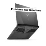 Common Lenovo Legion Y7000 Problems with their solutions