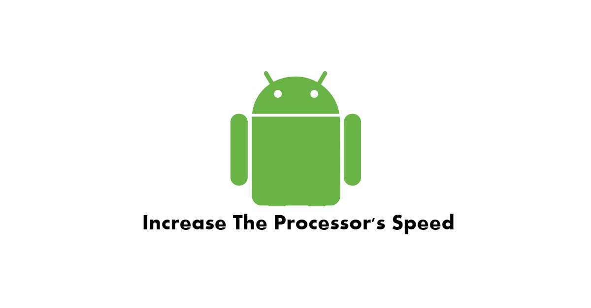 Increase the processors speed in Android