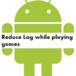 How to Reduce Lag while playing Android Games Without Root