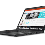 Lenovo ThinkPad T470 Fan Noise and runing constantly fix