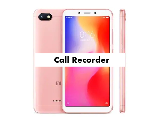 Xiaomi Redmi 6A Call Recorder