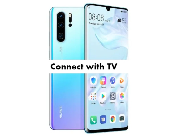 Connect Huawei P30 Pro with tv