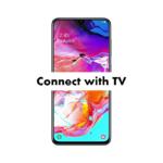 How to connect Samsung Galaxy A70 with TV