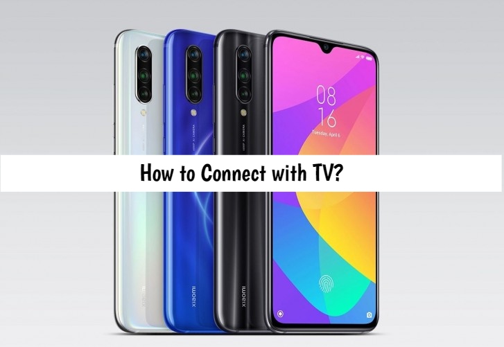 How to Connect Xiaomi Mi 9 Lite with TV?
