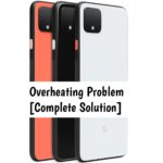 Google Pixel 4 Overheating Problem [Complete Solution]